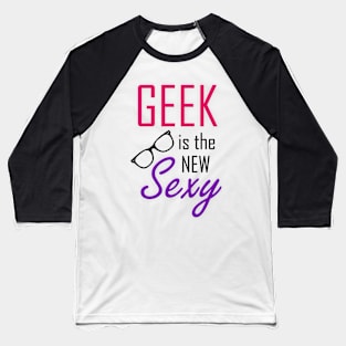 Geek is the New Sexy Baseball T-Shirt